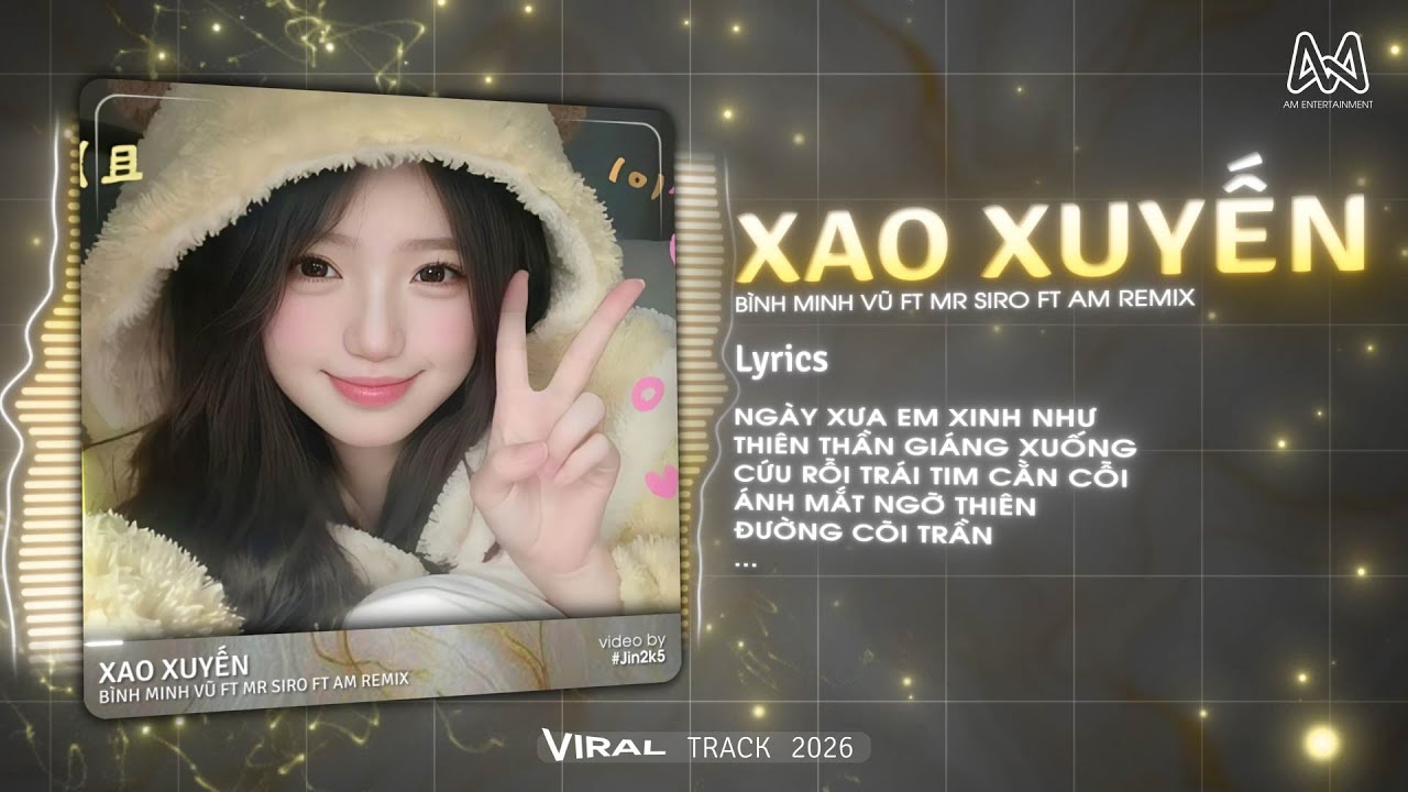 XAO XUYẾN REMIX (BẢN HOT TIKTOK) - MR SIRO x B&Igrave;NH MINH VŨ x AM - NG&Agrave;Y XƯA EM XINH NHƯ THI&Ecirc;N THẦN
