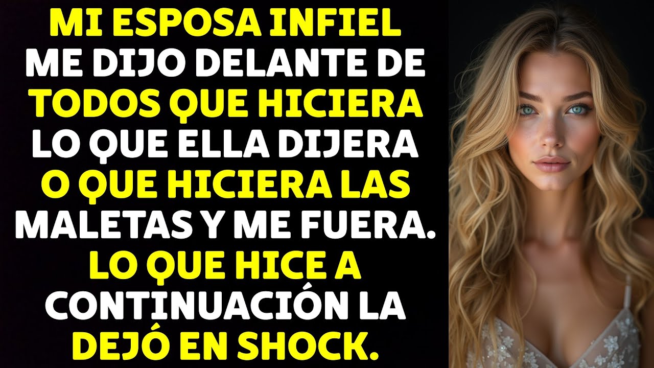 Mi Esposa Infiel Me Dijo Delante De Todos Que Hiciera Lo Que Ella Decía O Que Hiciera Las Maletas...
