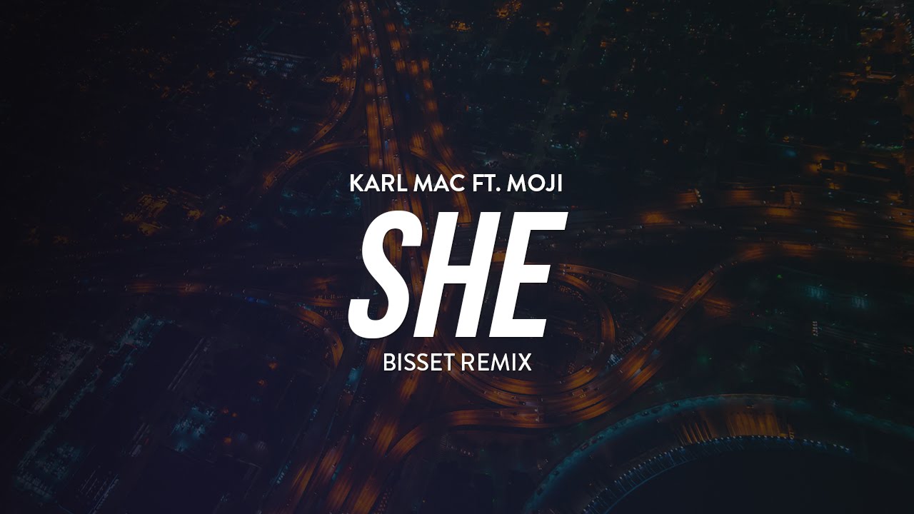 Karl Mac Ft. Moji - She (Bissett Remix)