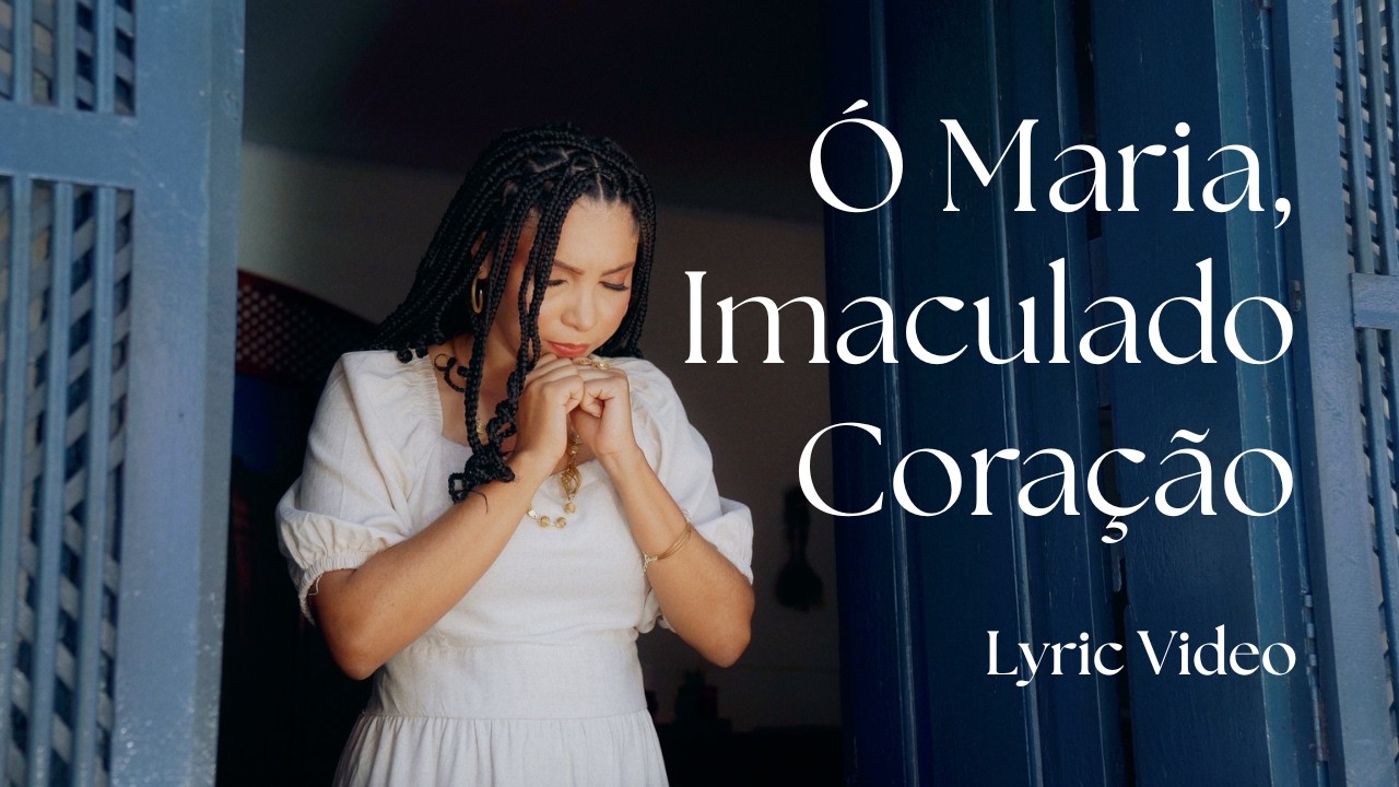 Ó Maria, Imaculado Coração – Canção Mariana | Lyric Video