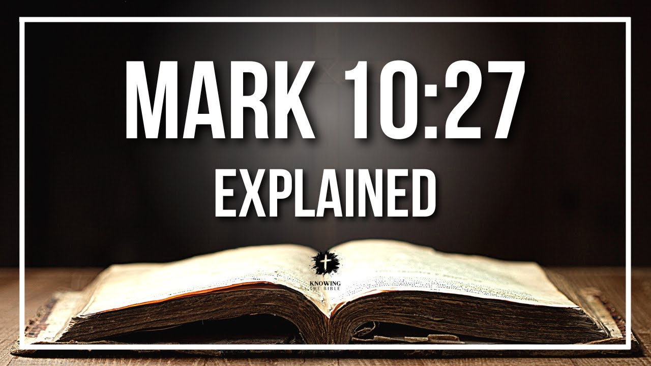 MARK 10:27 Explained | MARK 10:27 Meaning According to the Bible [KJV]