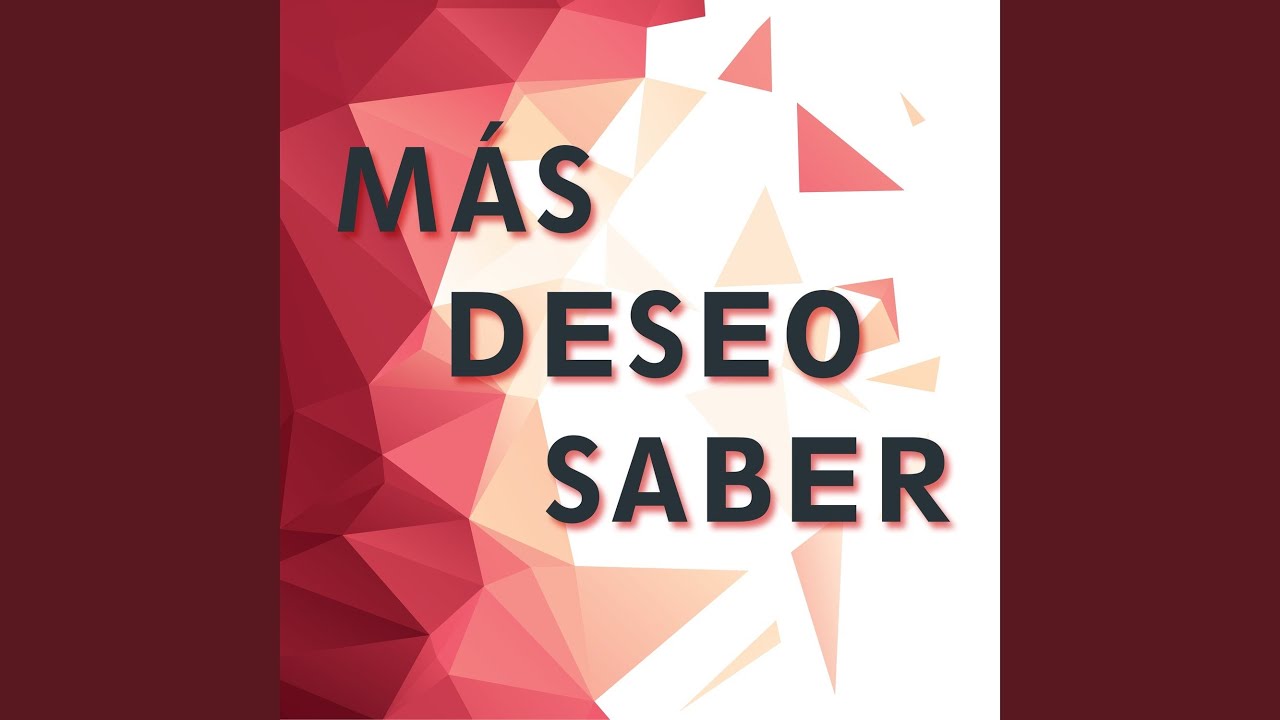 Más deseo saber