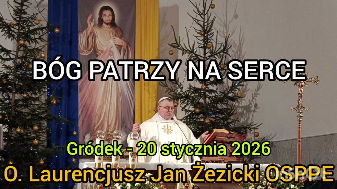 BÓG PATRZY NA SERCE - 20 stycznia 2026 - O. Laurencjusz Jan Żezicki OSPPE - Gródek