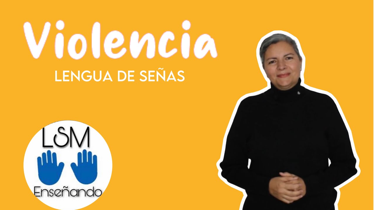 Violencia LENGUA DE SEÑAS MEXICANA