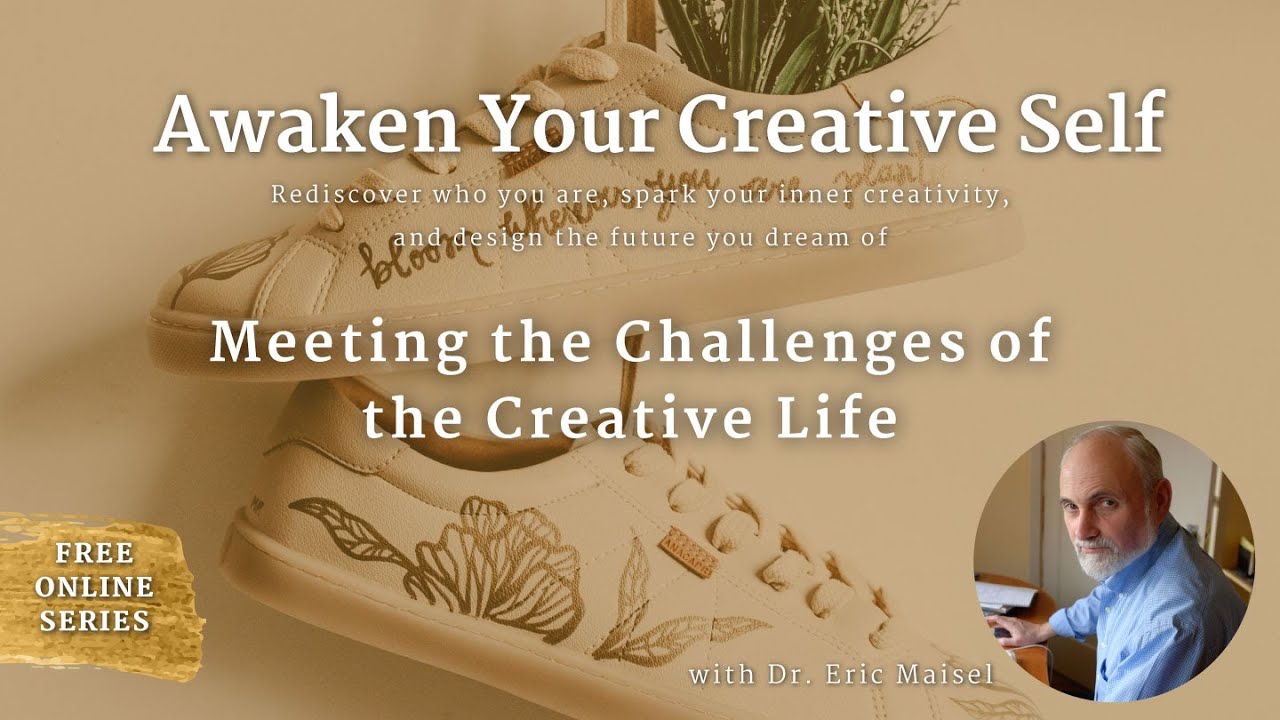 Dr  Eric Maisel - Meeting the Challenges of the Creative Life