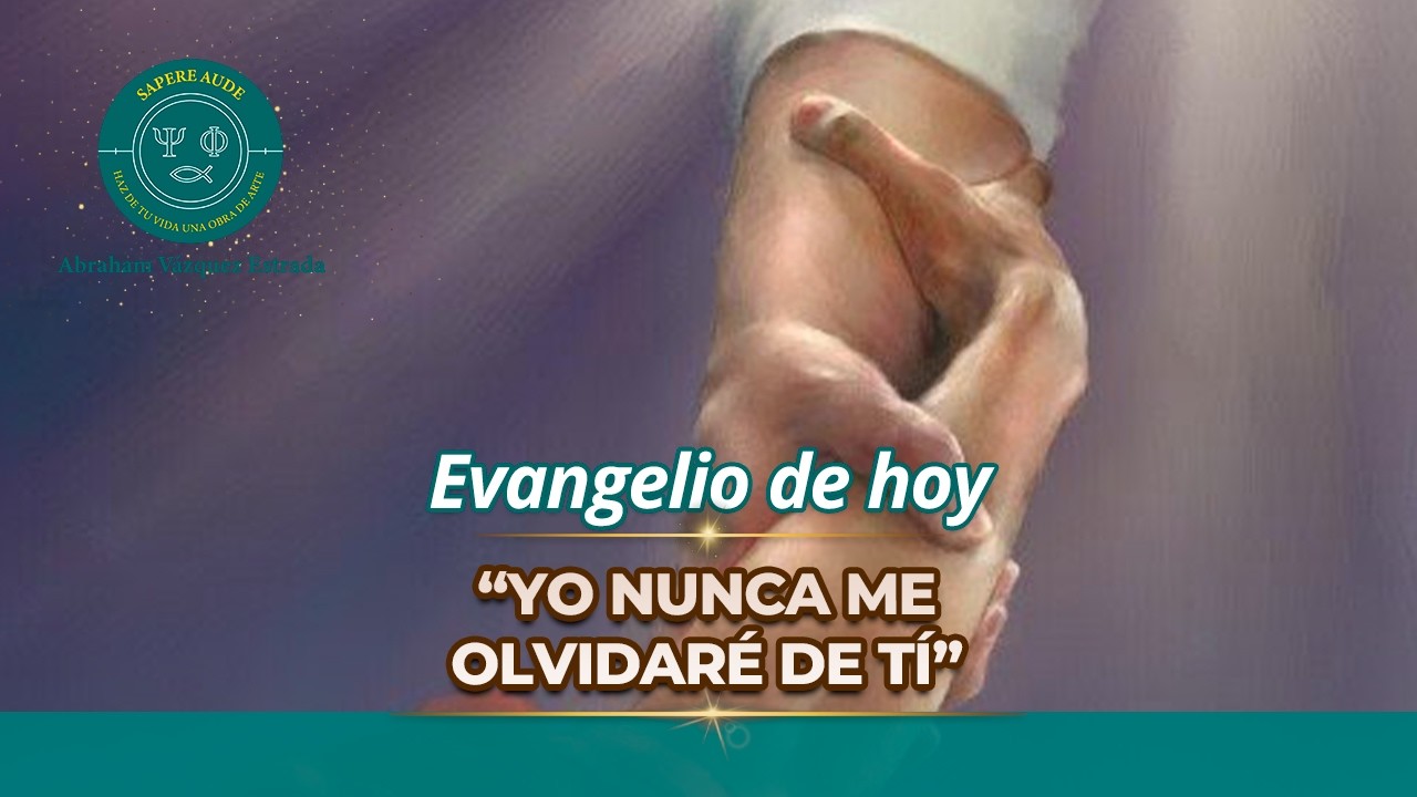 Evangelio de hoy MIÉRCOLES 18 MARZO 2026 ✝ “Yo nunca me olvidaré de Tí.