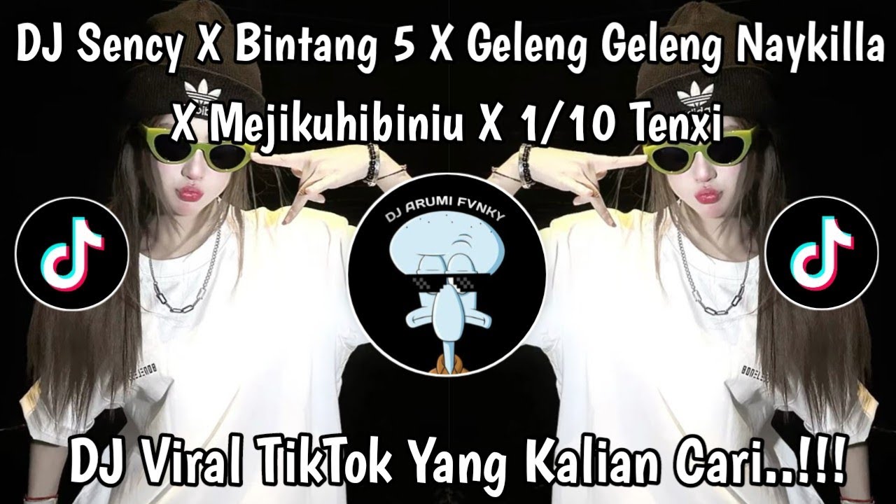 DJ SENCY X BINTANG 5 x GELENG GELENG NAYKILLA X MEJIKUHIBINIU X 1/10 TENXI FULL SONG VIRAL TIKTOK