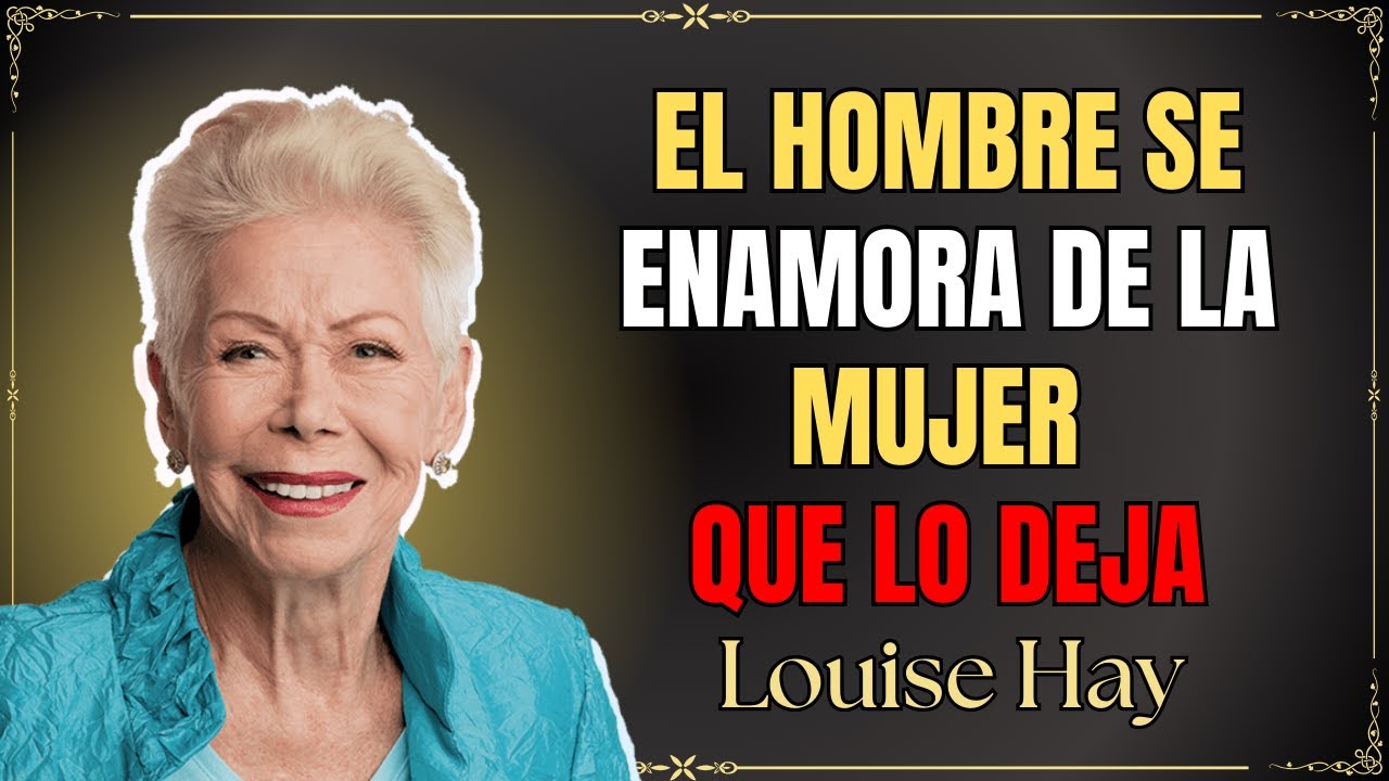 El hombre se enamora… de la mujer que no puede tener - Louise hay