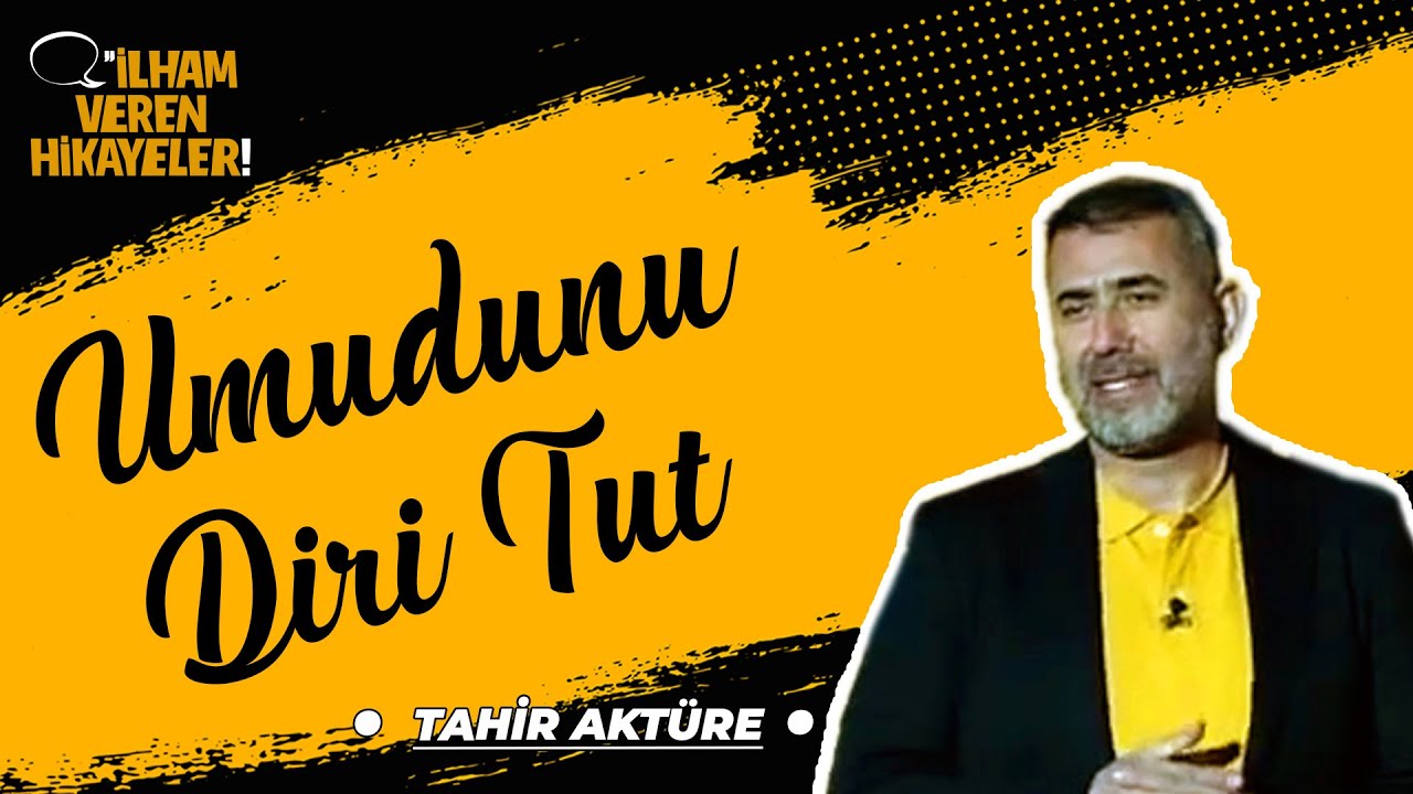 Umudunu Diri Tut I Tahir AKTÜRE I İlham Veren Hikayeler