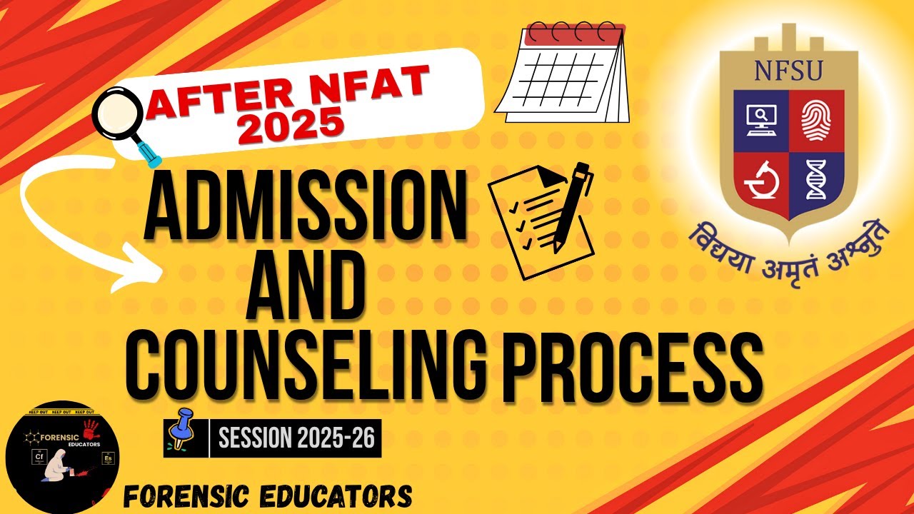 ADMISSION & COUNSELLING PROCESS 2025 for NFAT & NFSU | Complete Guide