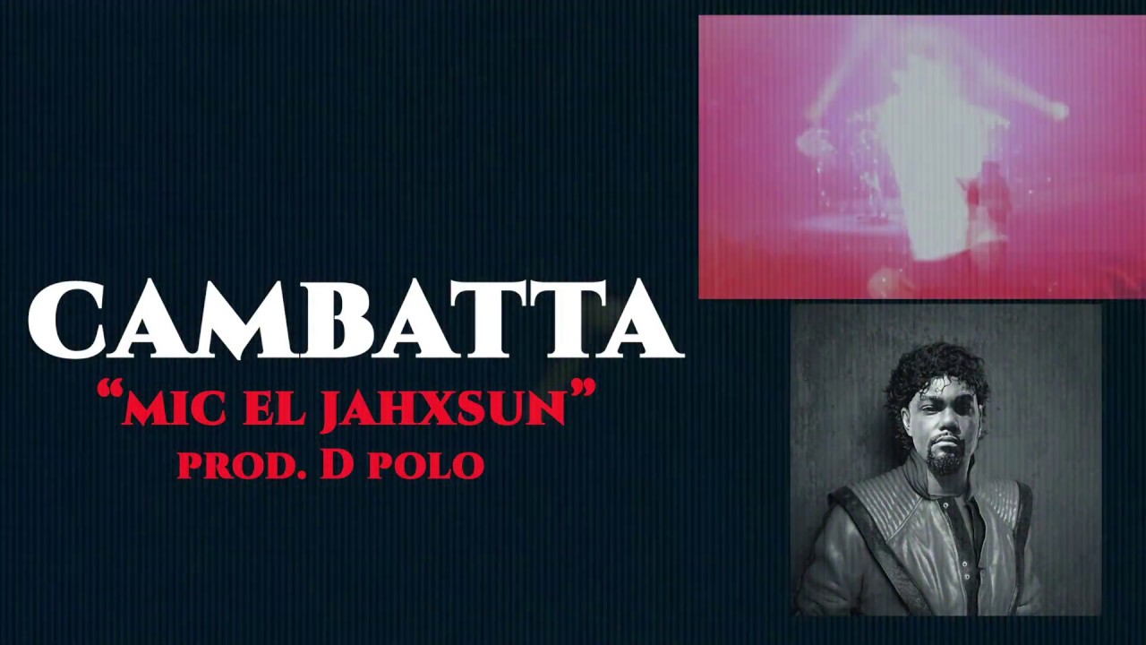 Cambatta - Mic El JahXsun (Video)