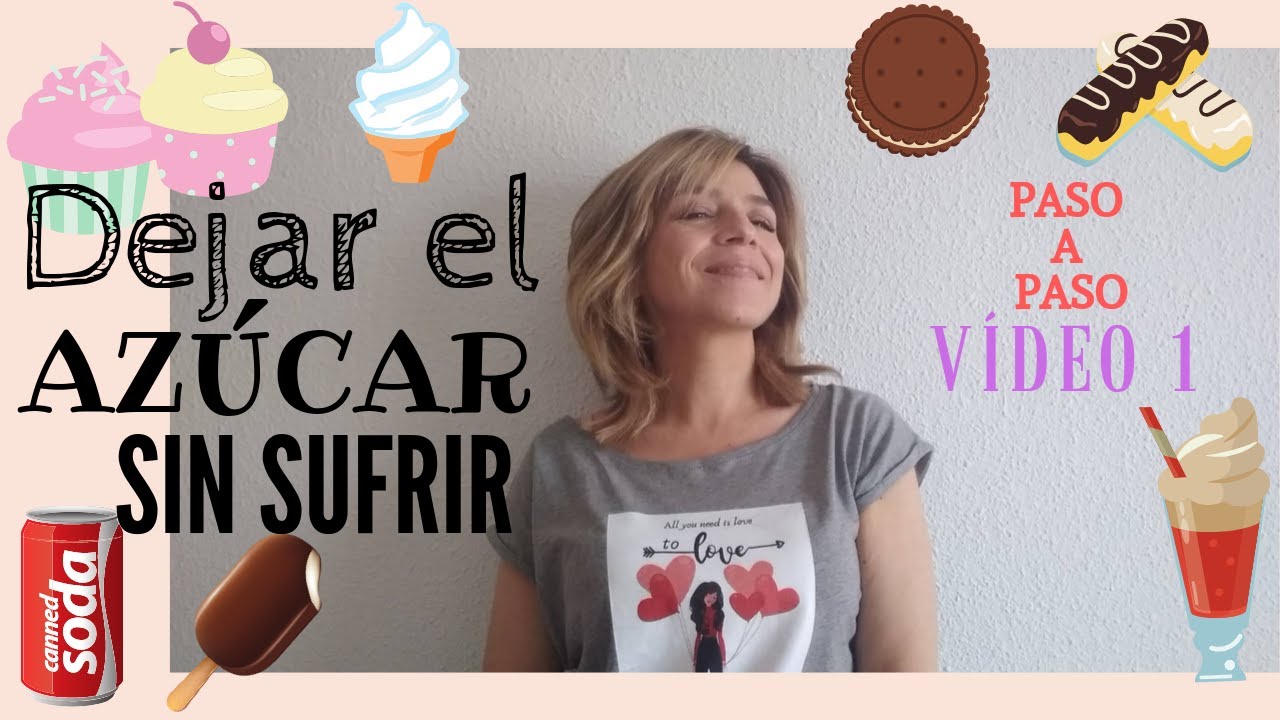 Dejar la adicción al azúcar sin sufrir. Te enseño cómo paso a paso  (vídeo 1)