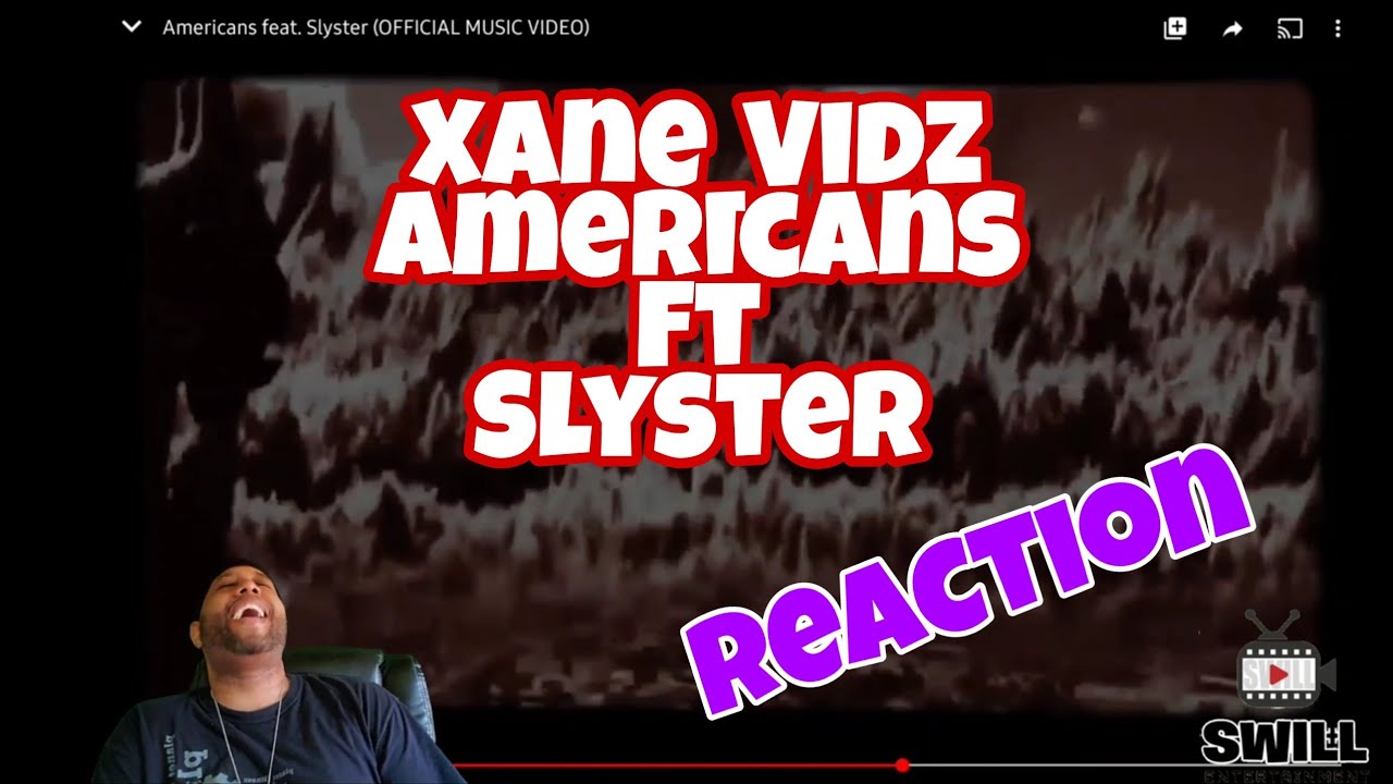 Xane Vidz - Americans Ft Slyster | Reaction