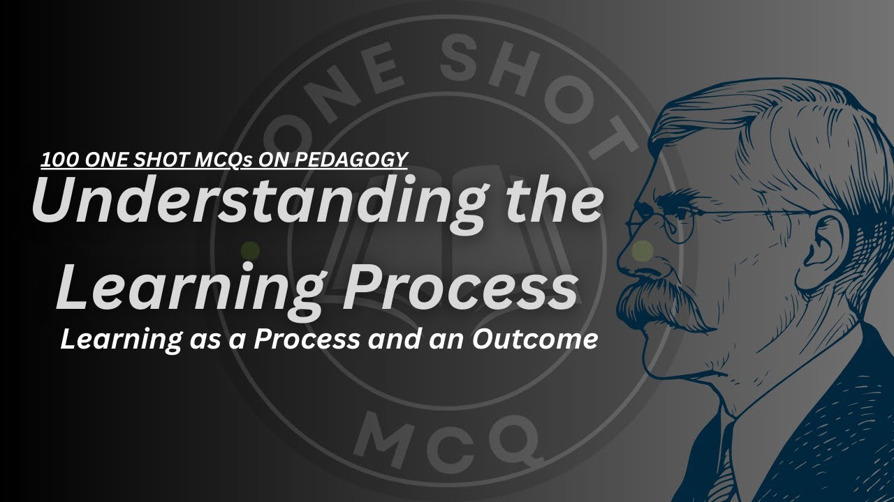 100 MCQs on Understanding the Learning Process | Learning as a Process and Outcome One Shot MCQs