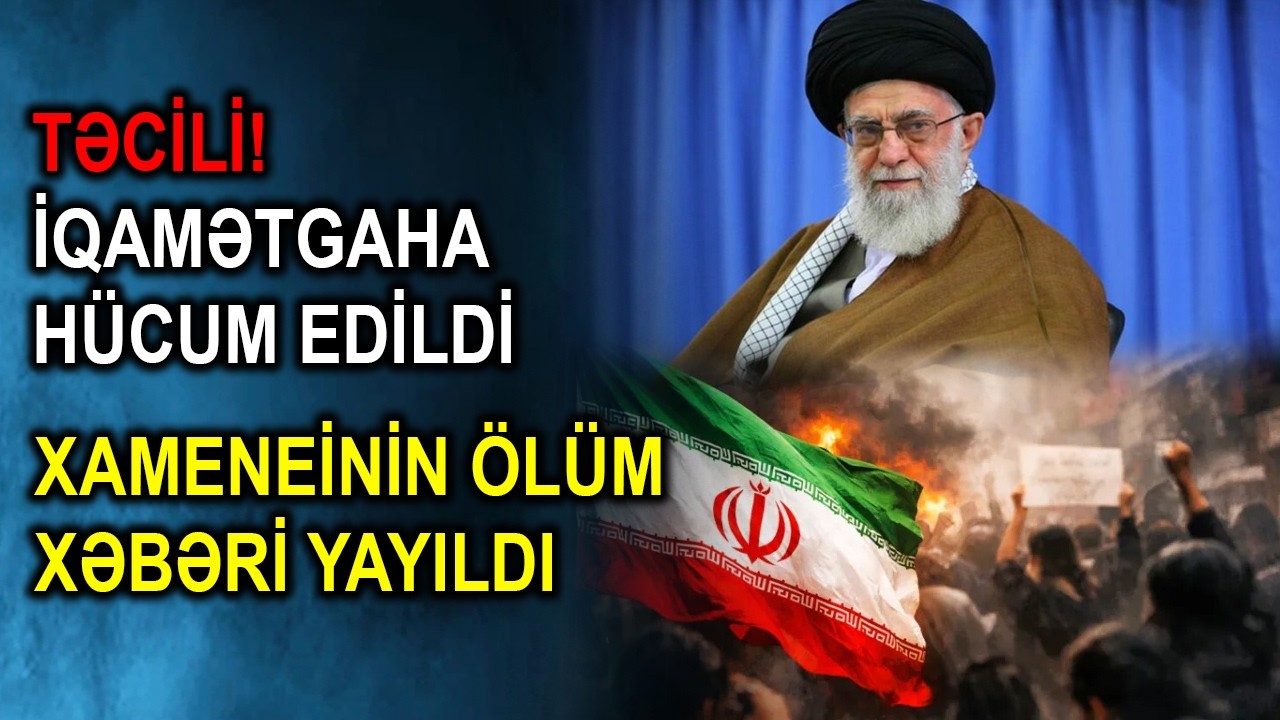 TƏCİLİ! İqamətgaha hücum edildi - Xameneinin ölüm xəbəri yayıldı