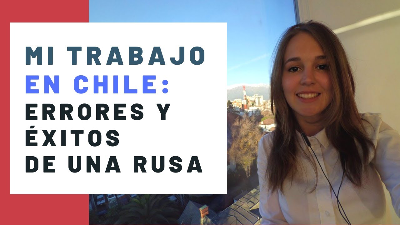 MI TRABAJO EN CHILE  Experiencia de una rusa en Santiago  5 choques culturales Diferencias con Rusia