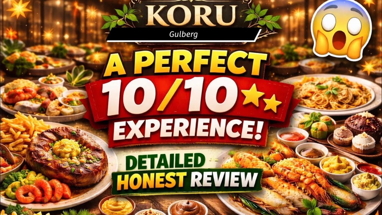 Koru Restaurant Gulberg: A Perfect 10/10 Experience! Detailed Honest Review 
