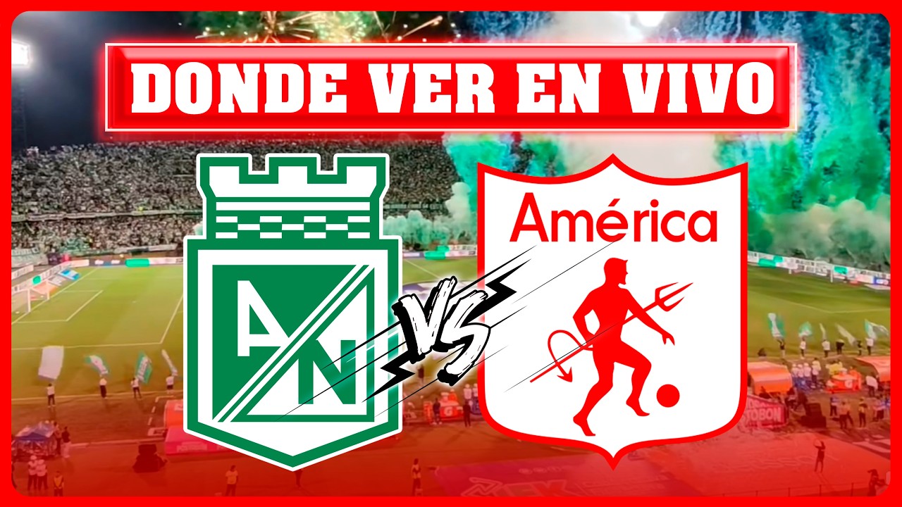 🔴ATLETICO NACIONAL VS AMERICA EN VIVO ⚽ &iquest;DONDE VER EL PARTIDO EN VIVO? COPA BETPLAY 2025 🏆