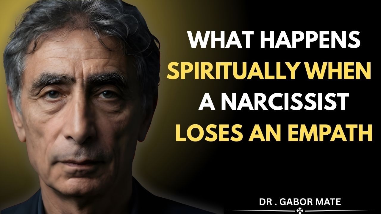 What Happens Spiritually When a Narcissist Loses an Empath  || Dr. Gabor Maté Motivational Speech