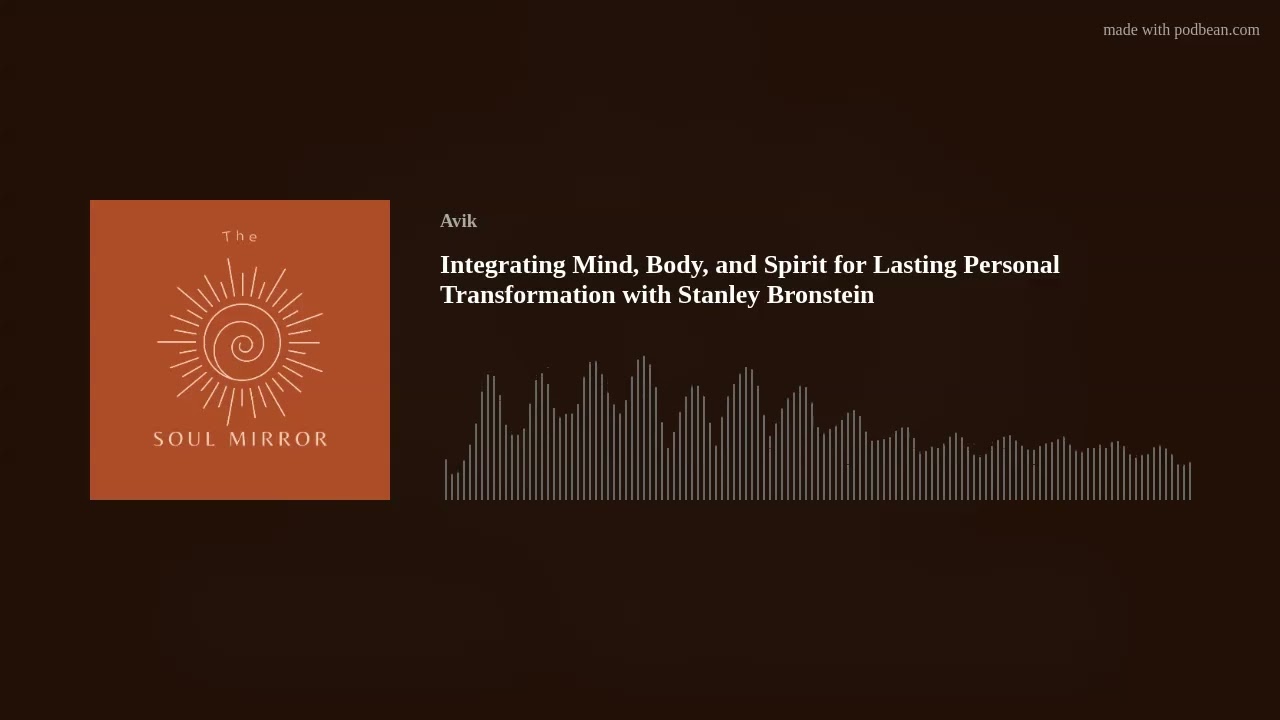 Integrating Mind, Body, and Spirit for Lasting Personal Transformation with Stanley Bronstein