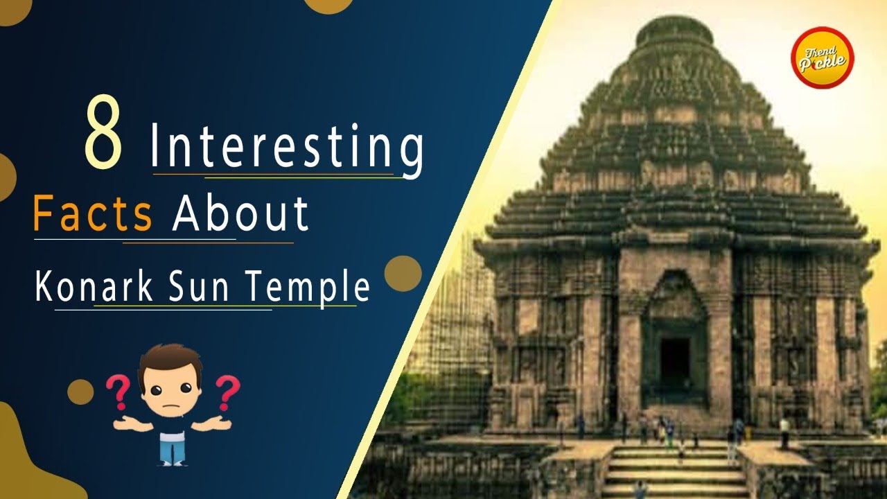 Konark Sun Temple - Mystery, Interesting Facts, History & Architecture