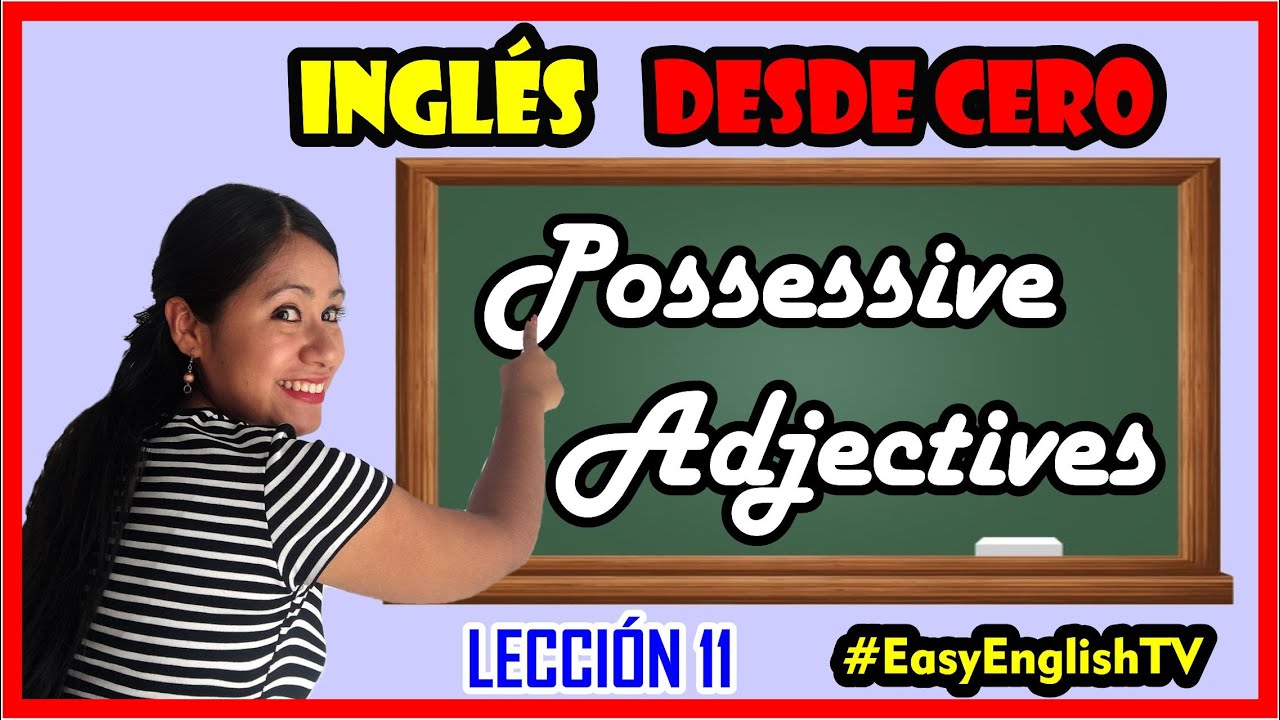 Lección 11: Cómo usar los ADJETIVOS POSESIVOS en INGLÉS / POSSESSIVE ADJECTIVES🤗🚀