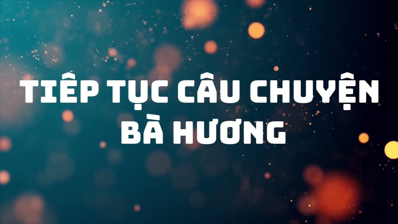 80. Tiếp tục câu chuyện bà Hương