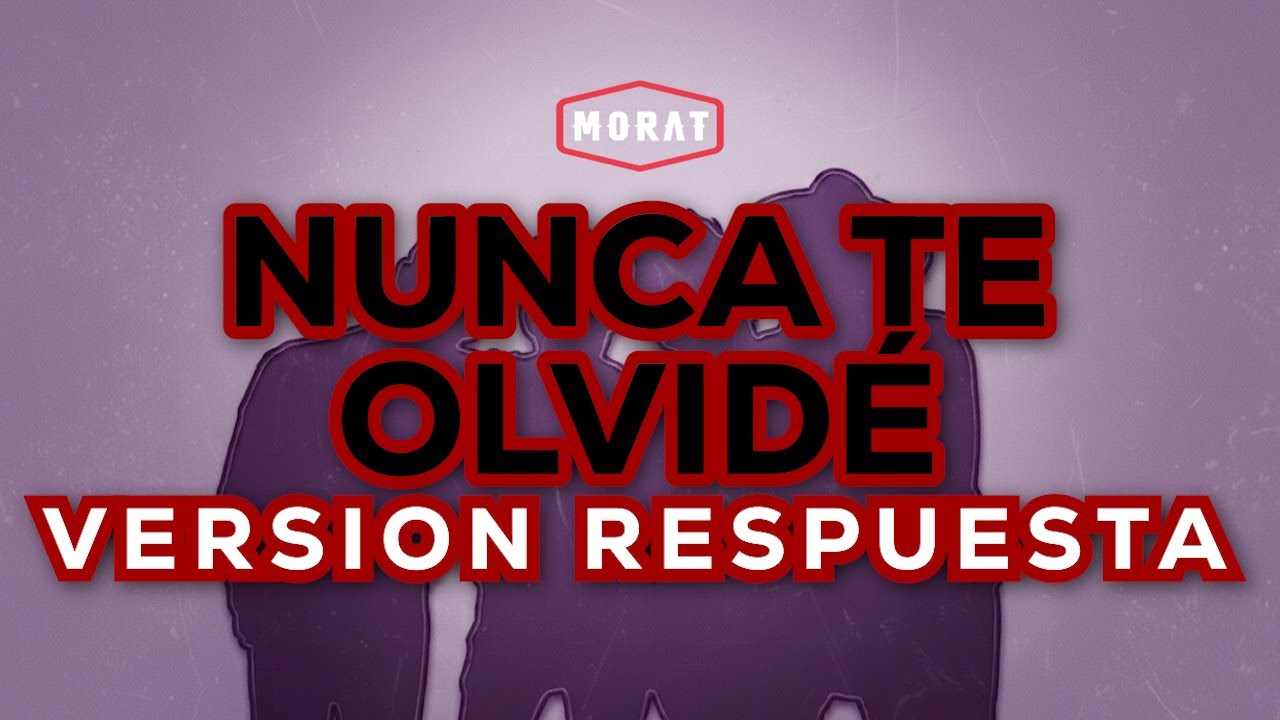 NUNCA TE OLVIDÉ -  MORAT | VERSIÓN RESPUESTA