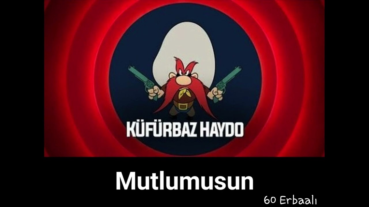 Küfürbaz Haydo - Mutlumusun (60 Erbaalı)