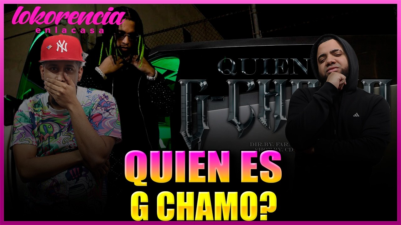 LOKORENCIA ‪Reacciona a QUIEN ES G CHAMO? (VIDEO OFFICIAL)