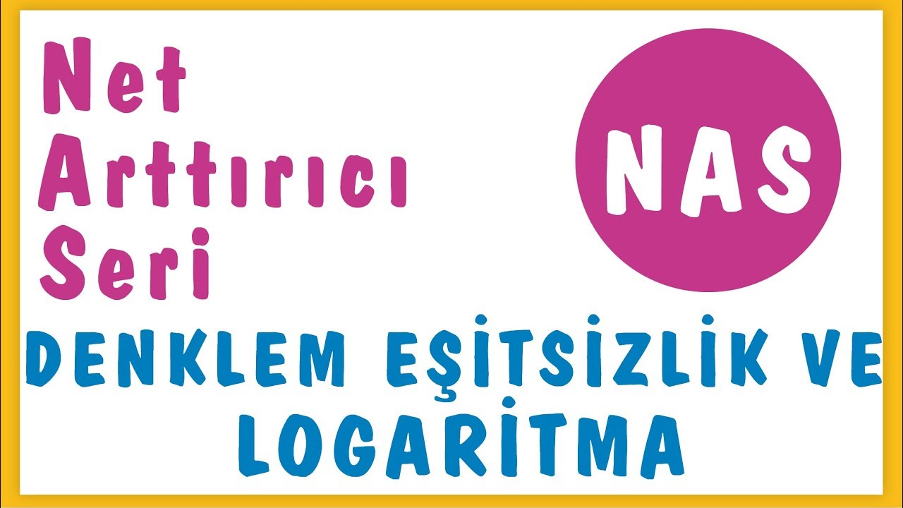 N.A.S. DENKLEM EŞİTSİZLİK VE LOGARİTMA | ŞENOL HOCA