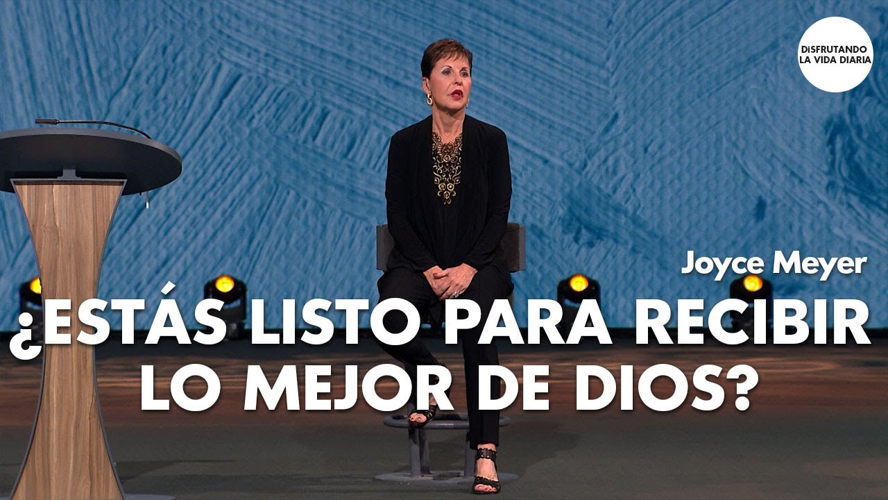 ¿Estás Listo Para Recibir lo Mejor de Dios? | Disfrutando La Vida Diaria | Joyce Meyer