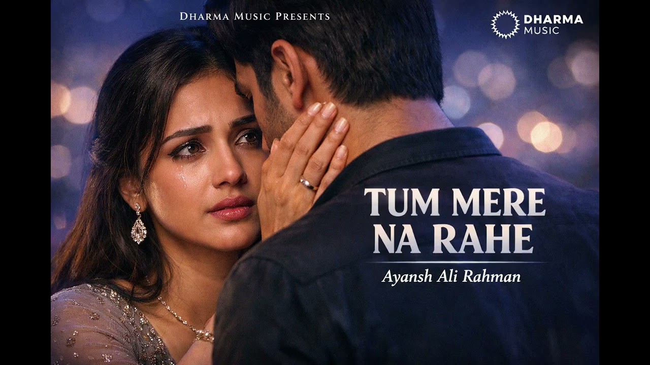 Tum Mere Na Rahe |  Ayansh Ali Rahman | Dharma Music