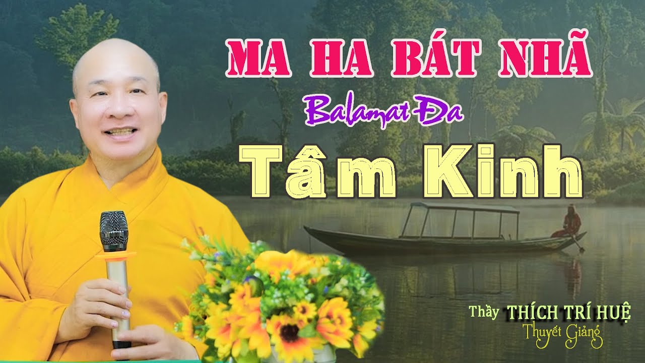 Bát Nhã Tâm Kinh Không Bất Dị Sắc Sắc Bất Dị Không. Thầy Thích Trí Huệ