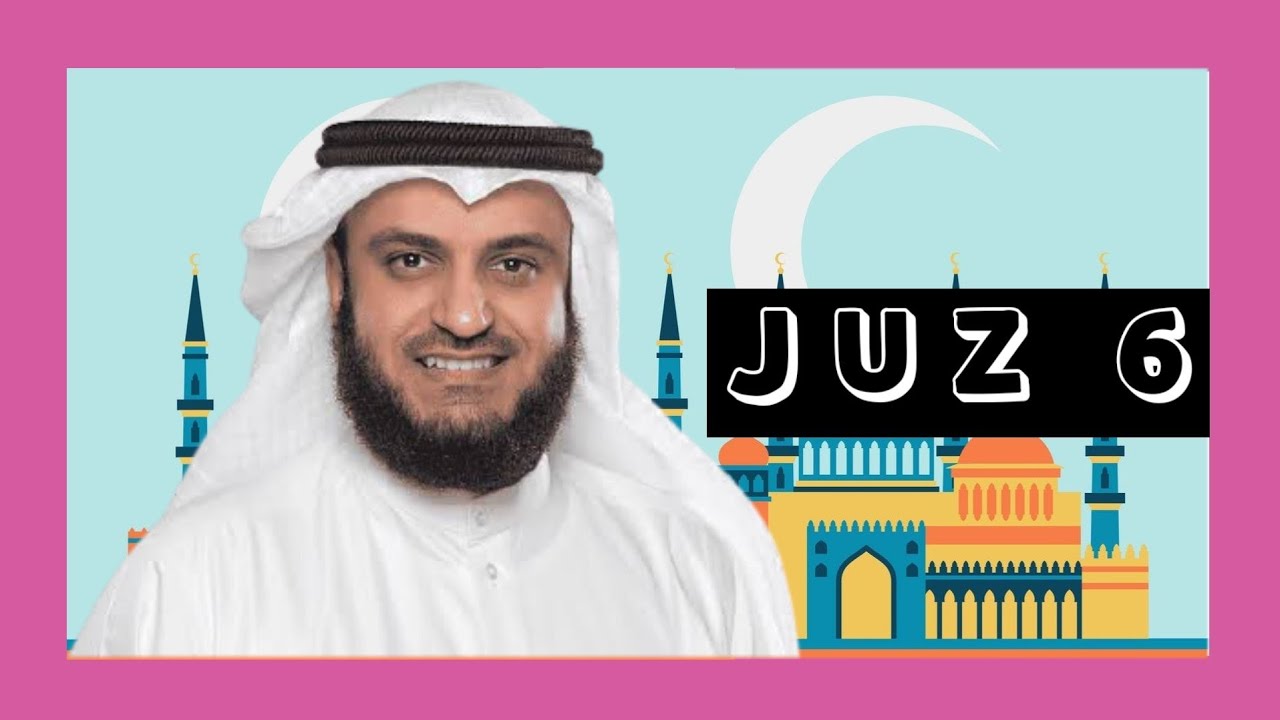 MUROTTAL QURAN JUZ 6 FULL | SHAIKH MISHARY RASHID AL-AFASY