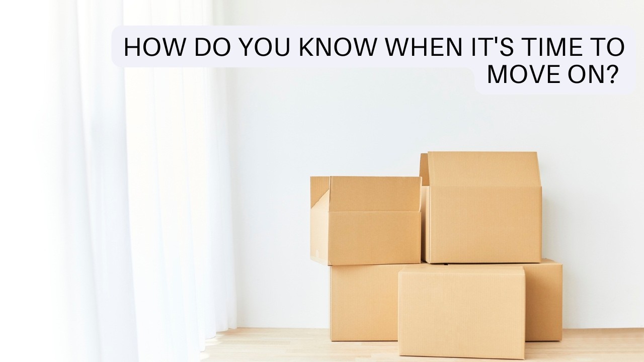 How Do You Know When it's Time to Move On?