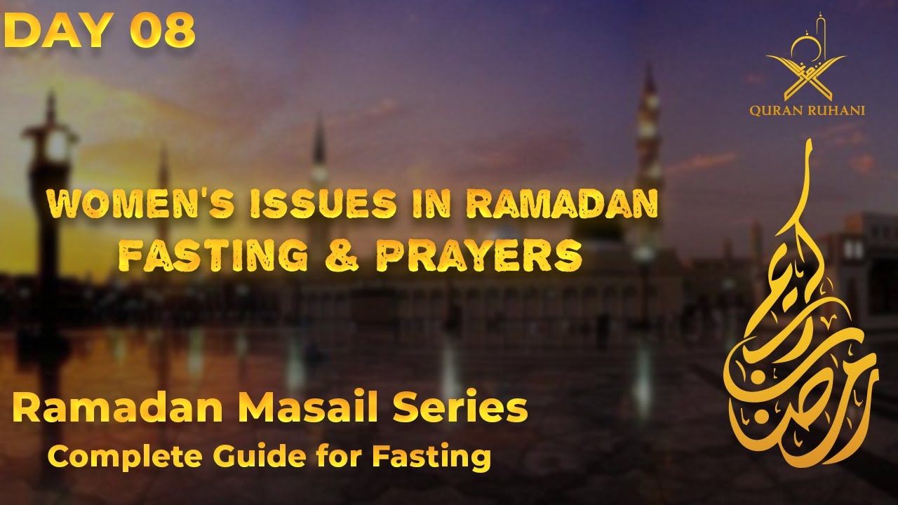 Day 8 - Women&rsquo;s Issues in Ramadan | Fasting & Prayers | Rules for Menstruation & Missed Fasts