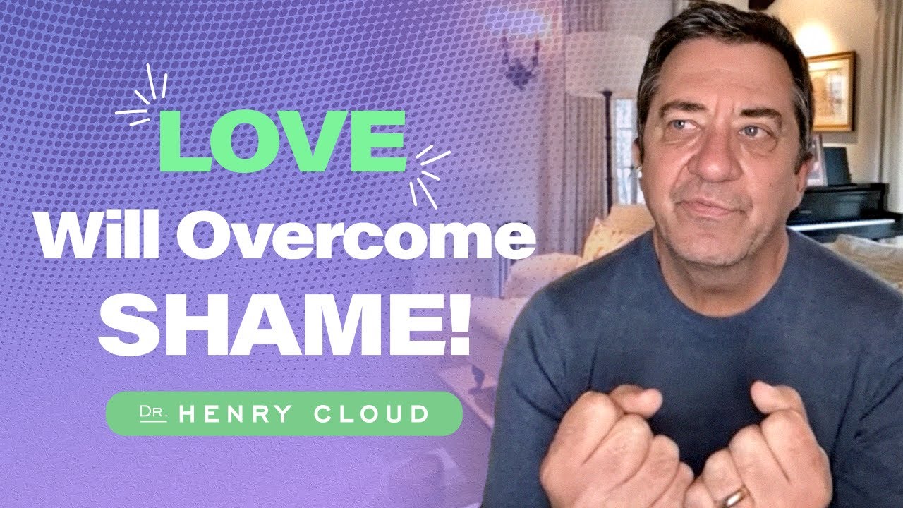 Learn how to overcome shame by finding love | Dr. Henry Cloud