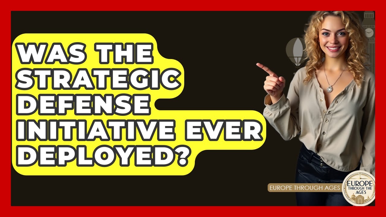 Was The Strategic Defense Initiative Ever Deployed? | Europe Through the Ages