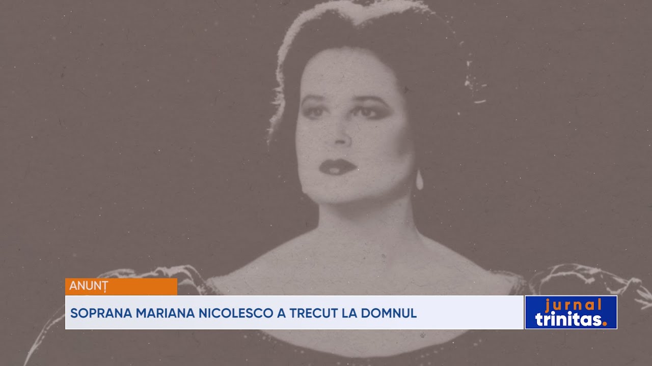 Soprana Mariana Nicolesco a trecut la Domnul