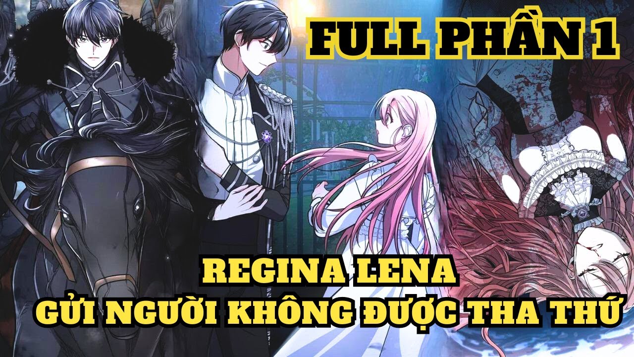 FULL PHẦN 1| REGINA LENA GỬI NGƯỜI KHÔNG ĐƯỢC THA THỨ | HuyA Review