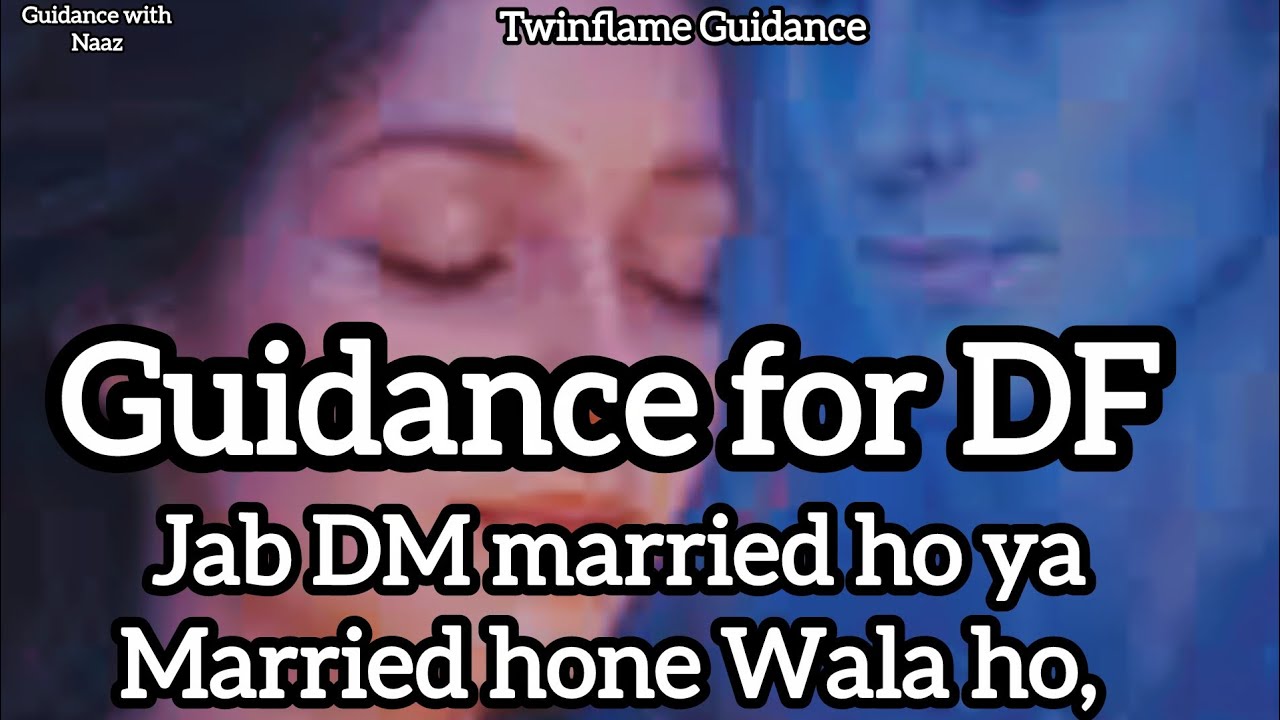 Guidance for DF | Jab DM Married Ho Ya Married Hone Wala Ho | Twin Flame Truth
