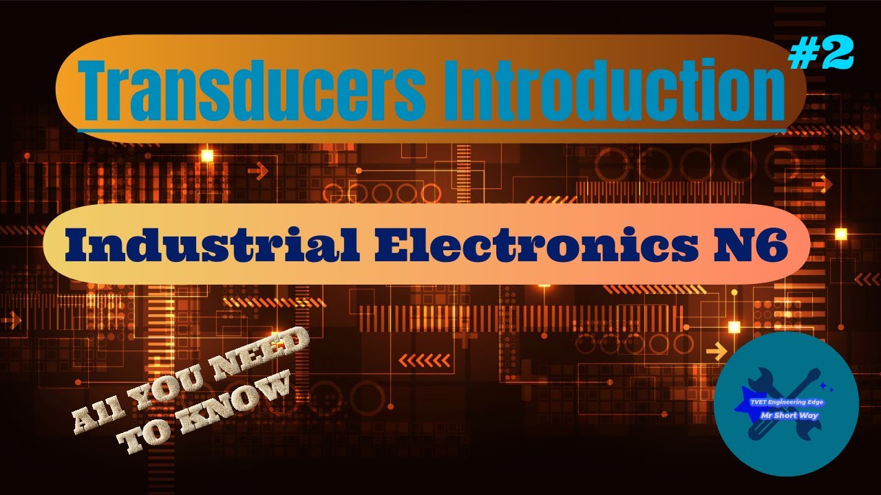 Transducers Introduction Industrial Electronics N6 Part 2
