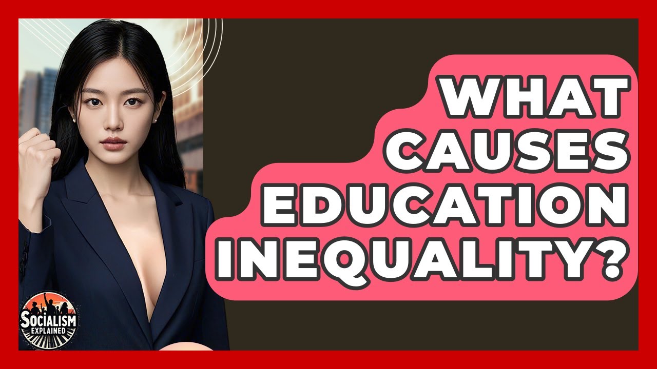 What Causes Education Inequality? - Socialism Explained