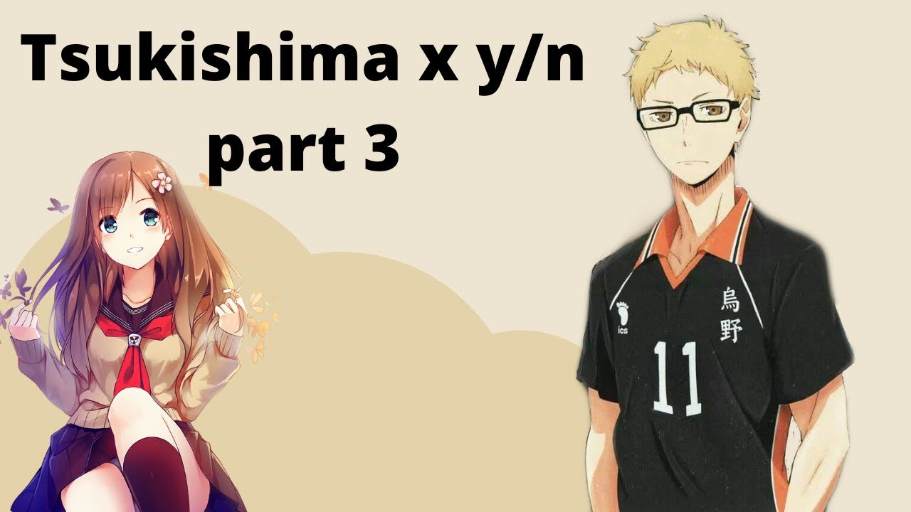 Tsukishima x y/n Part 3//Haikyu texts