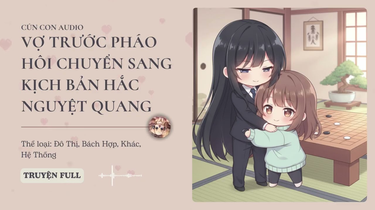 Vợ Trước Pháo Hôi Chuyển Sang Kịch Bản Hắc Nguyệt Quang Chương 16 - 30 Audio Đô Thị, Bách Hợp, Khác