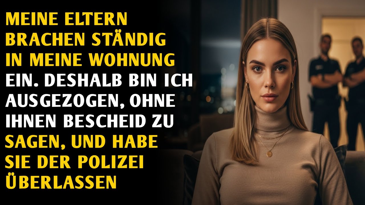 Meine Eltern brachen in meine Wohnung ein – ich zog heimlich um & rief die Polizei“
