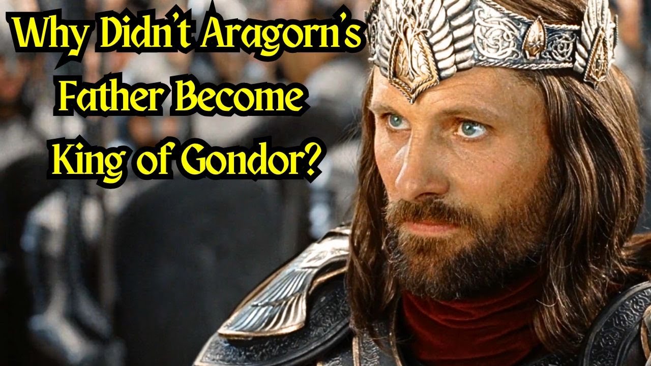 Why Didn’t Aragorn’s Father Become King of Gondor? | Lord of the Rings