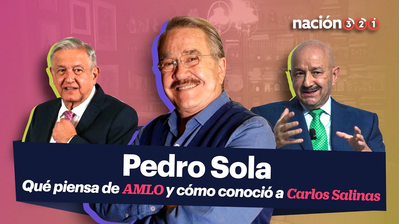 #LaEntrevista Pedro Sola nos cuenta qué opina de AMLO y cómo conoció a Carlos Salinas