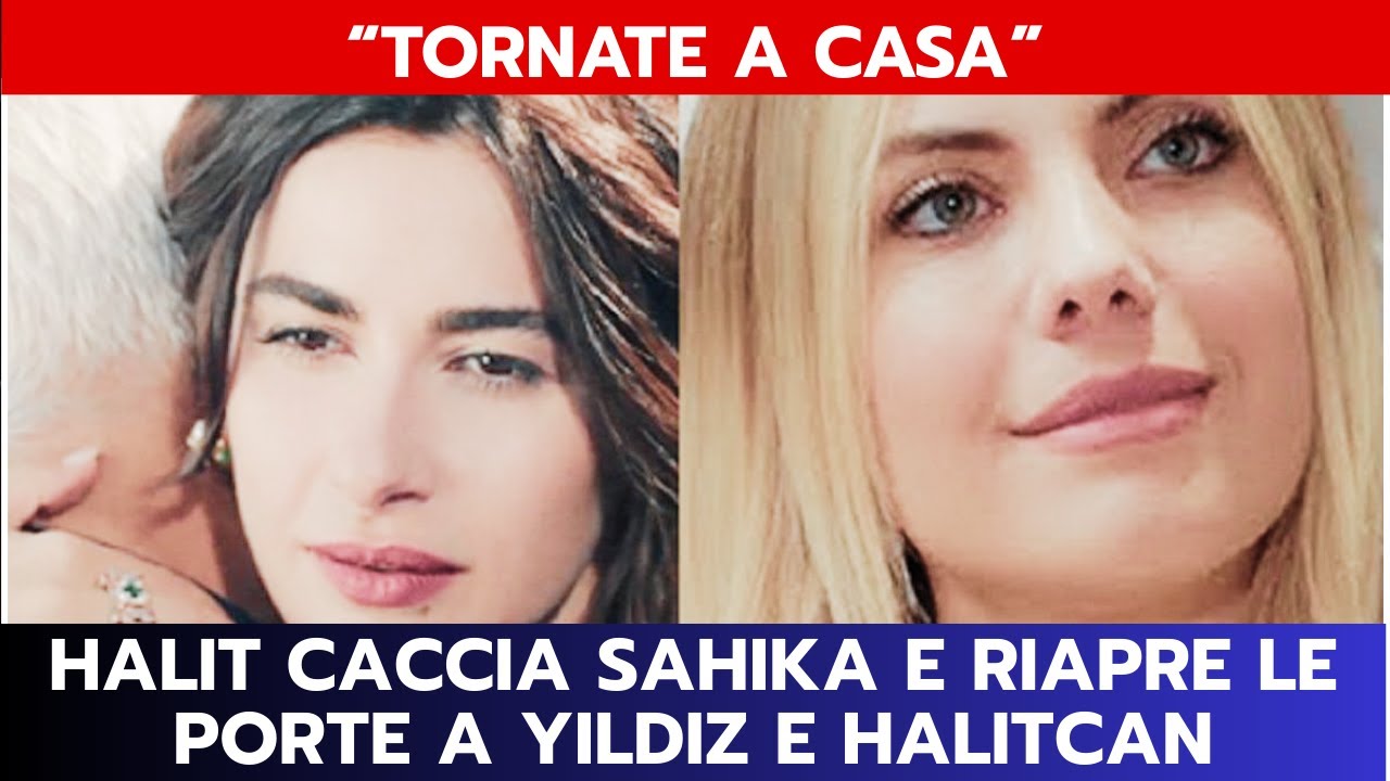 FORBIDDEN FRUIT ANTICIPAZIONI: HALIT CACCIA SAHIKA E RIAPRE LE PORTE A YILDIZ E HALITCAN
